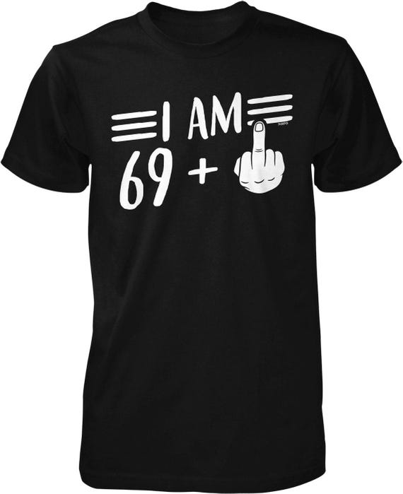 I Am 69 Plus 1, Middle Finger Men's T-shirt, NOFO_02190 - Etsy