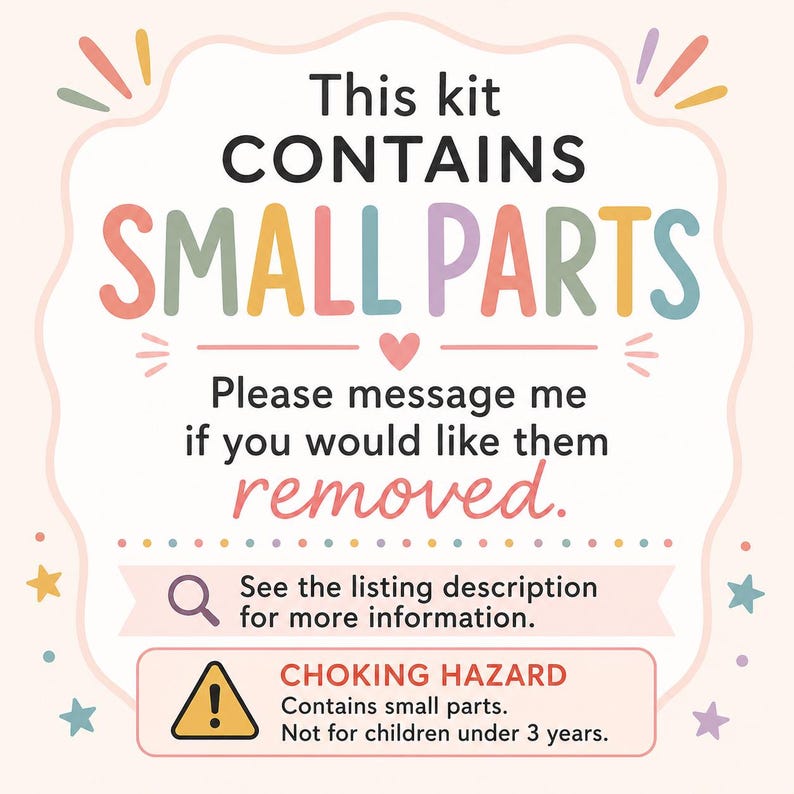 May include: A colorful graphic with the text "This kit CONTAINS SMALL PARTS." It also includes a warning about choking hazards and a message to contact the seller if small parts are unwanted. The image has a light pink background with decorative elements.