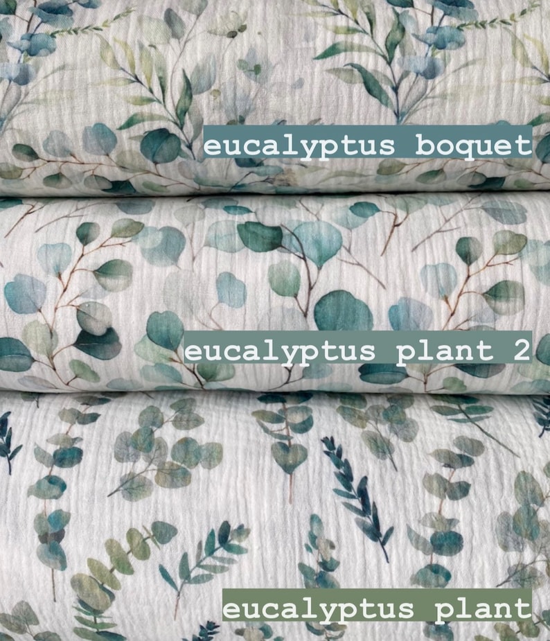 May include: Three pieces of fabric with a watercolor eucalyptus leaf pattern. The top piece has the text "eucalyptus bouquet", the middle piece has the text "eucalyptus plant 2", and the bottom piece has the text "eucalyptus plant".