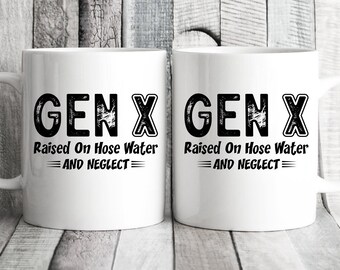 Coffee tea cup mug with genx design Raised on hose water and neglect