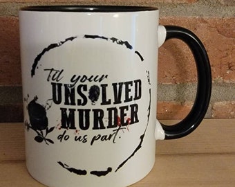 Till your unsolved murder do us part coffee tea cup mug