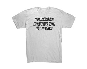Surviving purely out of spite mens tee