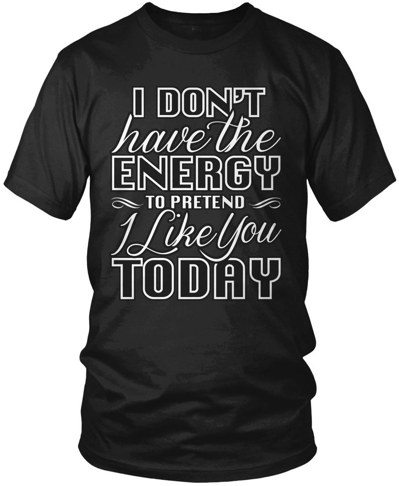 I Don't Have the Energy to Pretend I Like You Today - Etsy