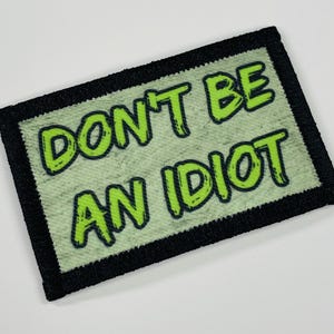 Don’t be an idiot, handmade patch.  Limited to 10