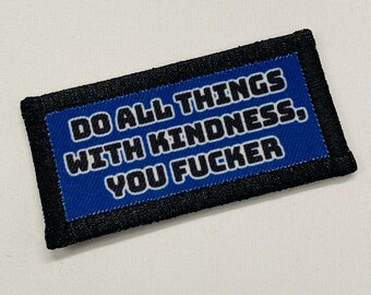 Do All Things With Kindness, handmade patch.  Limited to 10. NSFW