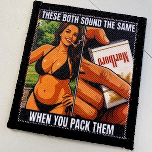 May include: A square embroidered patch with a black border featuring a graphic illustration of a person in a black bikini smoking a cigarette next to a hand holding a pack of Marlboro cigarettes. The text reads: THESE BOTH SOUND THE SAME WHEN YOU PACK THEM.