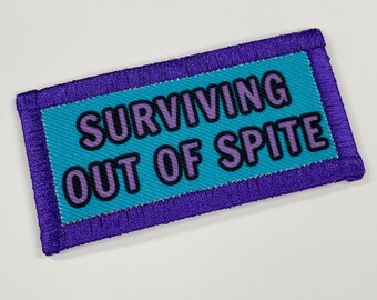 Surviving out of spite.  Handmade patch.  Limited to 10