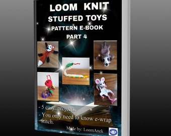 Loom Knit - Stuffed Toys - pattern eBook - part 4  - 50% OFF - (New price)