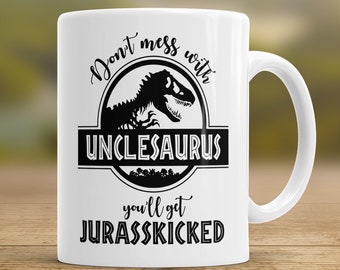 Unclesaurus Mug, Don't Mess With Unclesaurus You'll Get Jurasskicked, Favorite Uncle, Uncle Mug, Uncle Gift, Uncle, Dinosaur