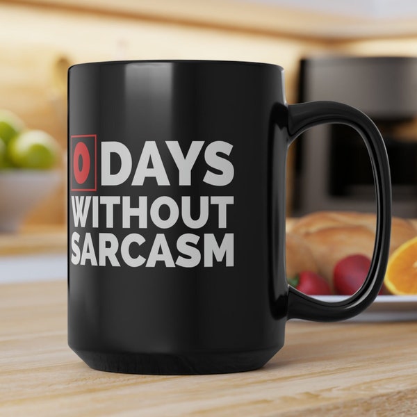 Sarcastic Mug, Funny 0 Days Without Sarcasm Coffee Mug, Sarcastic, humor, Gift, Black Mug, Best Gift