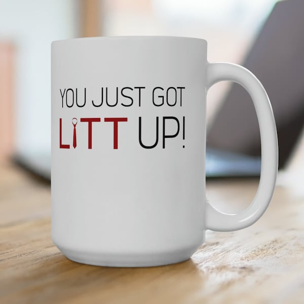 You Just Got LITT Up! Coffee Mug, Louis-Litt Mug, Suits Mug, Funny Coffee Mug, Gift For Coffee Lovers, Litt Quote Mug, Gift For Men & Women