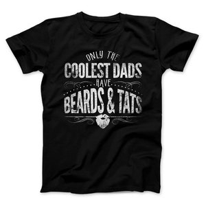 Only The Coolest Dads Have Beards & Tats T-Shirt, Tattoo Shirt, Beard Shirt, Dad Gift