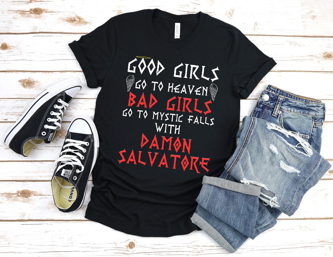Good Girls Go to Heaven Bad Girls Go to Mystic Falls With Damon Salvatore T shirt the Originals Vampire Inspired T shirt Etsy Canada