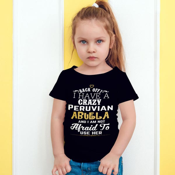 Back Off I Have A Crazy Peruvian Abuela And I'm Not Afraid To Use Her Funny T-Shirt For Grandchildren!
