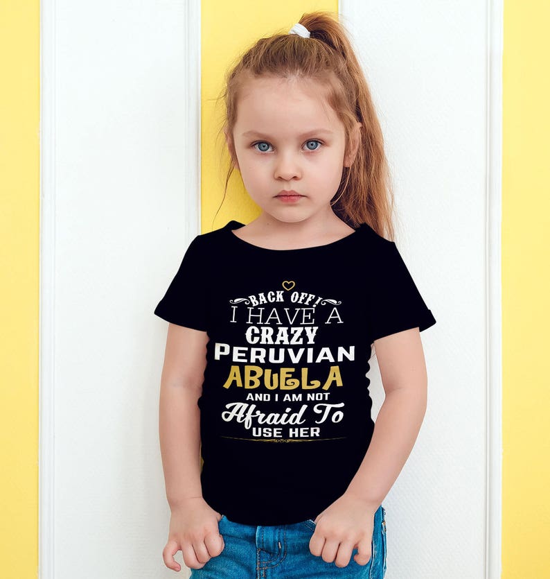 Back Off I Have A Crazy Peruvian Abuela And I'm Not Afraid To Use Her Funny T-Shirt For Grandchildren image 1