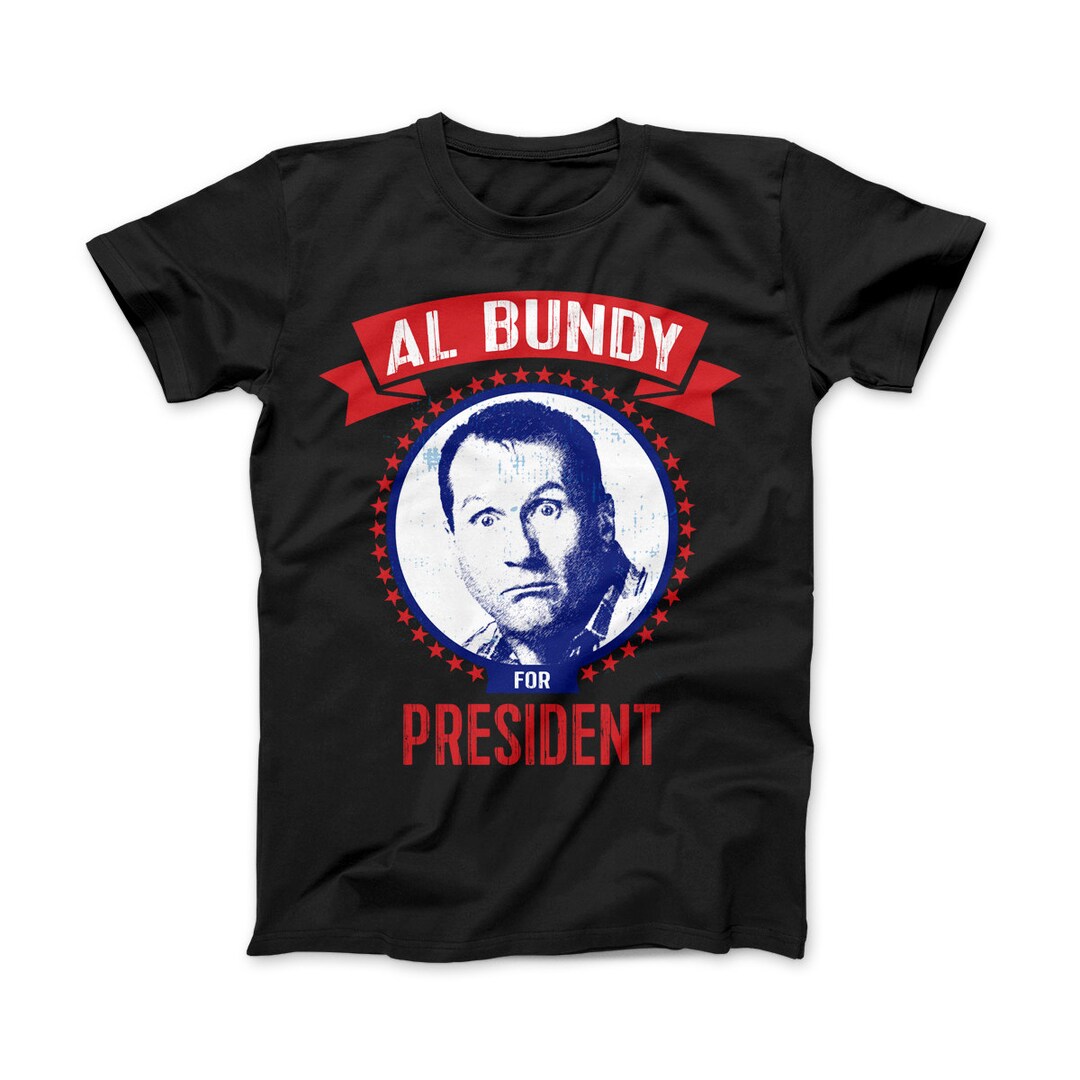 AL Bundy für Präsident lustige politische TShirt Al Bundy Etsy.de