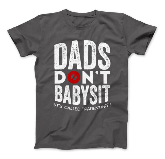 Dads Don't Babysit It's Called Parenting T-Shirt For | Etsy