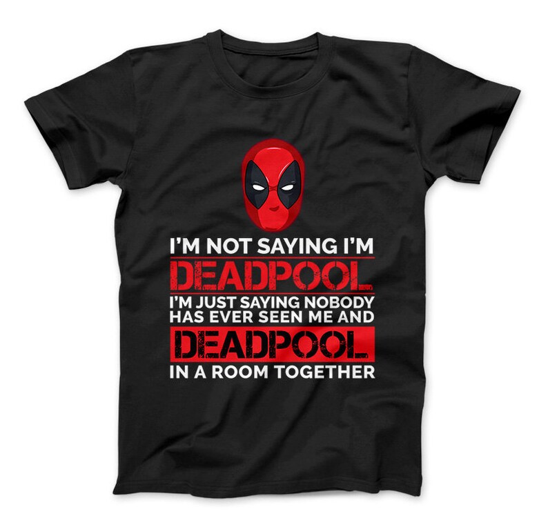 Deadpool Shirt I M Not Saying T Funny