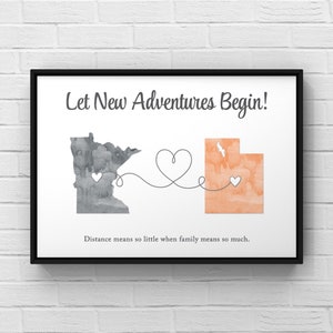 May include: A watercolor print with the text "Let New Adventures Begin!" and the outlines of Minnesota and Utah connected by a heart. The text below the states reads "Distance means so little when family means so much."