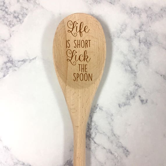 Life is Short Lick the Spoon, Engraved Wooden Spoon, Kitchen Gift, Housewarming Gift, House Closing Gift, Gift for Her,  Mothers Day