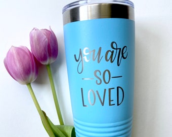 Engraved Tumbler with Lid || You Are So Loved || Encouraging and Thoughtful Gift for Friend Teacher Coworker Quarantine || FREE SHIPPING