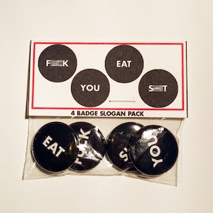 4 - 1 inch Pinback Set | Super Rude Slogan | F*ck You Eat Sh*t Unscensored