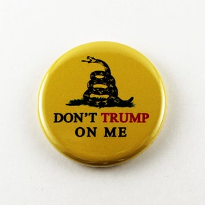 1-1/4 Inch Pinback Button- Don&#39;t Trump on Me - Gadsden Flag Parody - Anti-Trump DRUMPF Not My President