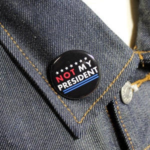 Not My President | 1 1/4 Inch pinback button DRUMPF Anti-Trump lapel pin for the people