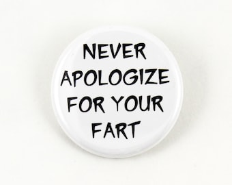 Never Apologize For Your Fart | 1 1/4 inch pinback button parody of famous art button