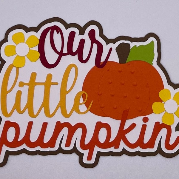 Autumn/Fall - Our Little Pumpkin - Handmade Paper Piecing Scrapbook Embellishment Die Cuts - FREE SHIPPING