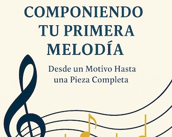 Ebook - Componiendo Tu Primera Melodía: Desde un Motivo Hasta una Pieza Completa - Digital Download