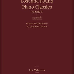 Könnte beinhalten: Ein weinrotes Buchcover mit goldfarbenem Text. Der Titel lautet "Lost and Found Piano Classics, Volume II". Darunter steht "16 Intermediate Pieces by Forgotten Masters". Der Name des Autors, Jose Valladares, steht unten.