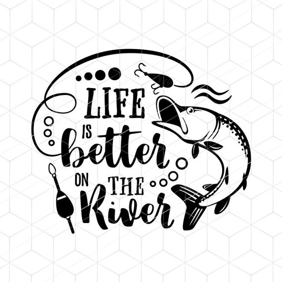 Download Life Is Better On The River SVG Pike Fishing Cricut ...