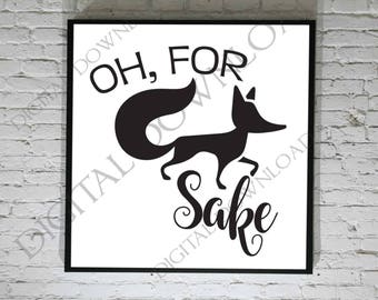 Fox Clipart, For Fox Sake Quote Vector Digital Design Download, SVG Quote, Vinyl Design, Printable Quotes, Funny Sign, Typography Art File