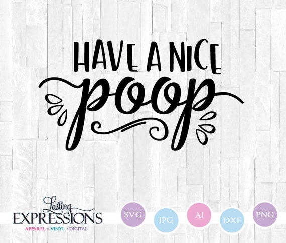 Have a Nice Poop SVG for Crafts Printable Bathroom Wall Art | Etsy