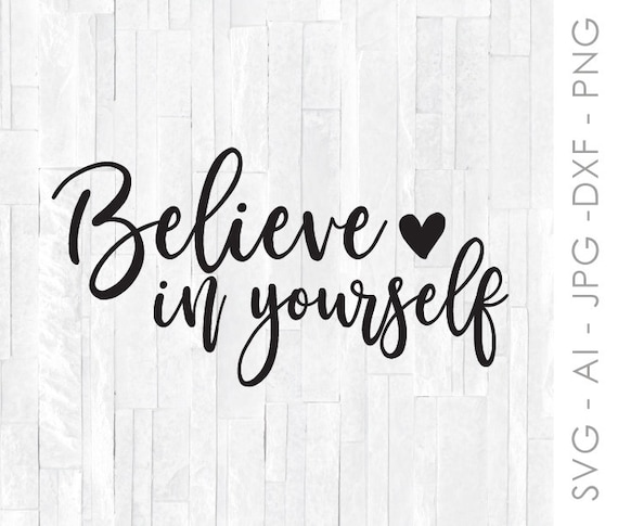 Believe In Yourself Svg Quote Digital Vector Clipart Etsy