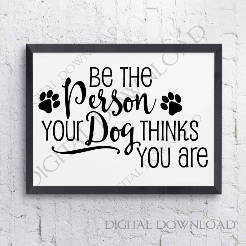 Download Be the person your dog thinks you are Quote Vector Digital ...
