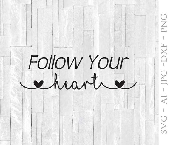 Download Follow Your Heart Svg Clipart Quote Svg Files Sayings Svg Etsy