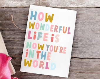 How Wonderful Life Is Now You're in The World Colourful Greeting Card