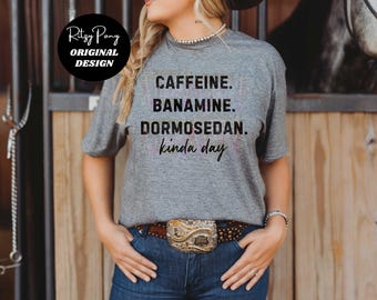 Caffeine Banamine Dormosedan Shirt - Funny Horse Shirt - Horse Owner Gifts - Veterinarian Gifts - Horse Humor - Veterinarian Shirt