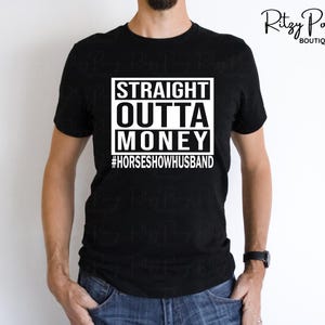 Camiseta de marido de espectáculo ecuestre / Sudadera con capucha de marido de espectáculo ecuestre / Regalo para marido de espectáculo ecuestre / Straight Outta Money / Regalos divertidos para marido / Camiseta de marido de espectáculo ecuestre