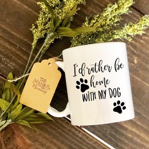 I&#39;d Rather Be Home With My Dog Mug, Dog Lover Mug, Dog Mom Coffee Mug, Sayings Mug, Custom Mug, Funny Quote Mug, Coffee Cup, Coffee Mug,