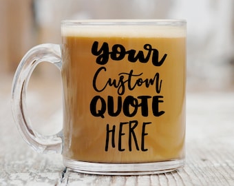 Custom Glass Coffee Mug, Custom Quote Mug, Custom Glass Mug, Coffee Cup, Coffee Mug, Design Your Own Mug, Personalized Glass Mug