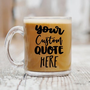 Custom Glass Coffee Mug, Custom Quote Mug, Custom Glass Mug, Coffee Cup, Coffee Mug, Design Your Own Mug, Personalized Glass Mug