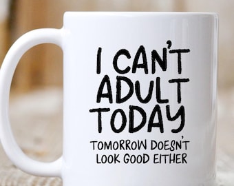 I Can't Adult Today Coffee Mug, Funny Adulting Cup (11 oz)