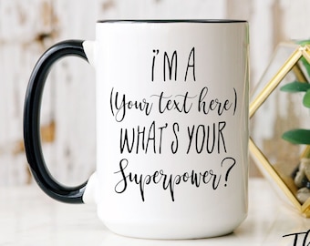 What's Your Superpower mug, I'm a Custom Quote What's You Superpower Mug, Custom Coffee Mug, Sayings Mug, Coffee Cup, Coffee Mug, Funny Mug,