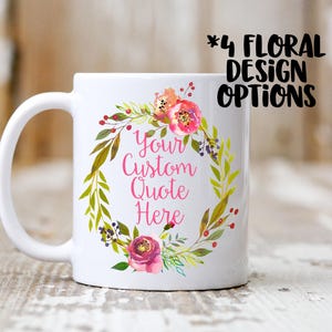 K&ouml;nnte beinhalten: Ein wei&szlig;er Keramikbecher mit einer bunten Blumenkranz-Illustration, die den rosa Text Your Custom Quote Here umgibt. Der Text 4 FLORAL DESIGN OPTIONS ist in Schwarz in der oberen rechten Ecke des Bildes aufgedruckt.