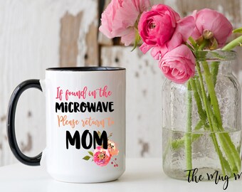 If Found in Microwave Please Return To Mom Coffee Mug , Found in Microwave Mug, Coffee Cup, Coffee Mug, Custom Coffee Cup, Custom Coffee