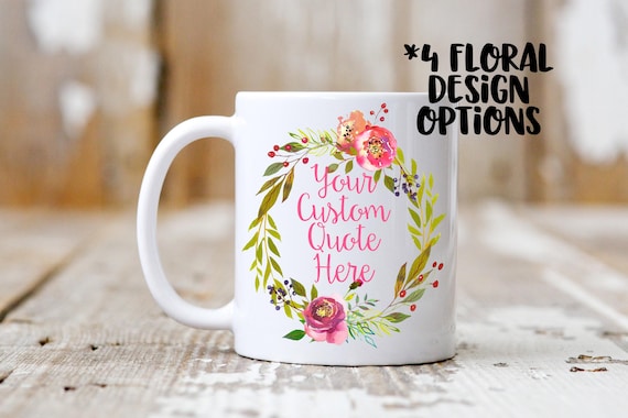 Custom Floral Coffee Mug, Personalized Quote Cup, Dishwasher Safe
