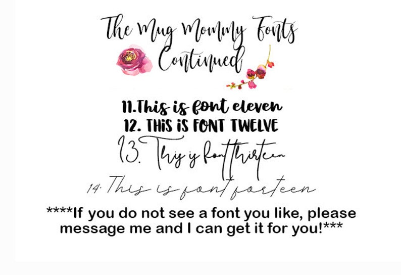 May include: White background with black text showcasing font options. The text reads "The Mug Mommy Fonts Continued" with font samples numbered 11 through 14. Floral accents are present. Additional text encourages customers to request other fonts.